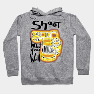 Shoot What You Will Hoodie